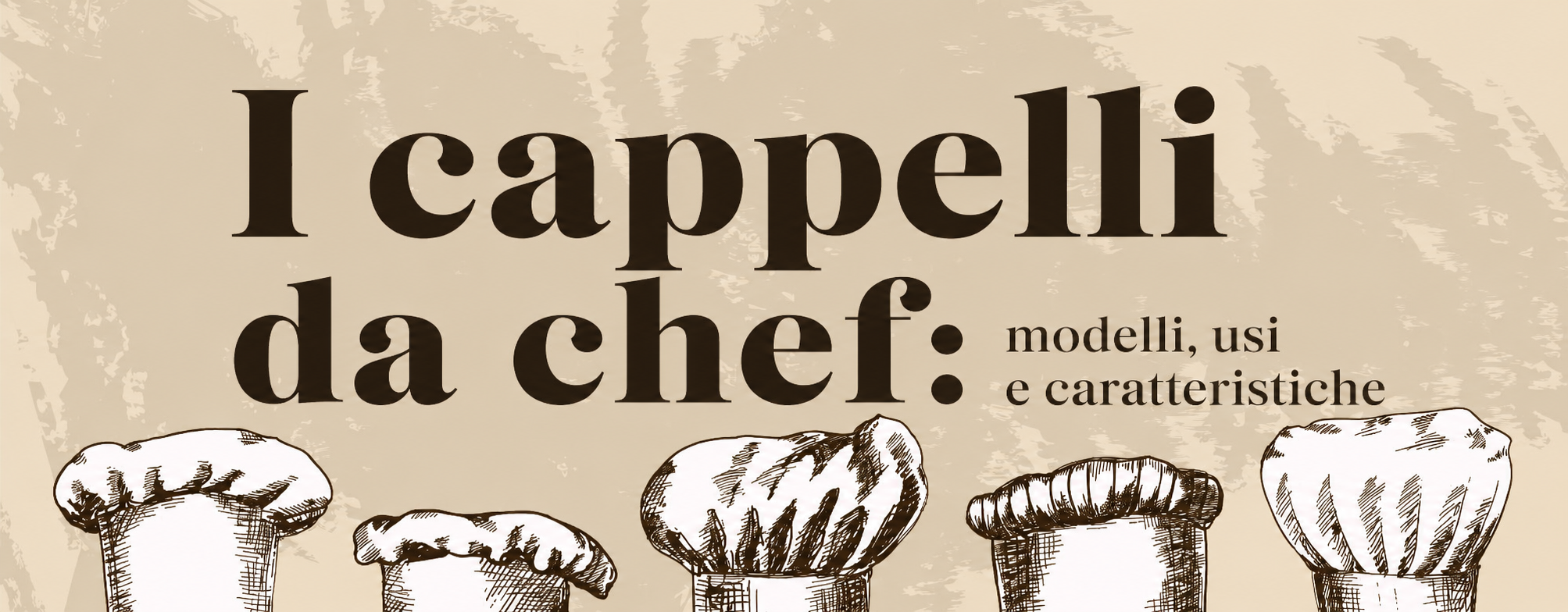 I cappelli da chef: modelli, usi e caratteristiche
